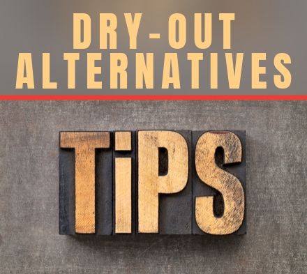 Tech Tip – Dry-out Alternatives