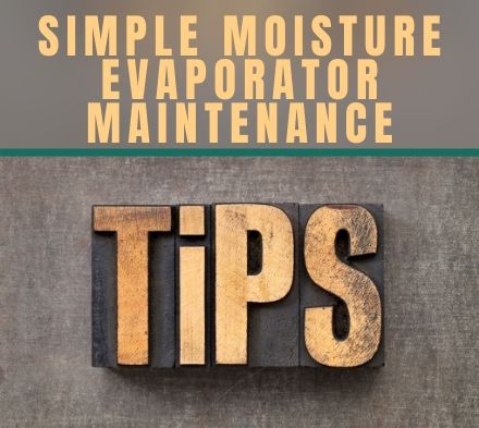 Tech Tip: Simple Moisture Evaporator Maintenance