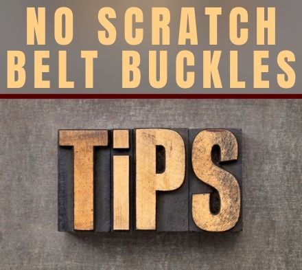 Tech Tip: No Scratch Belt Buckles