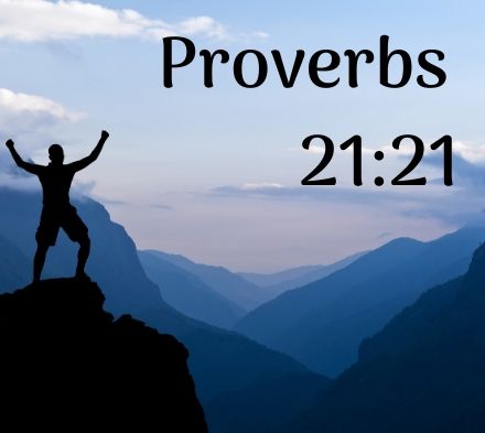 Monthly Encouragement – Proverbs 21:21