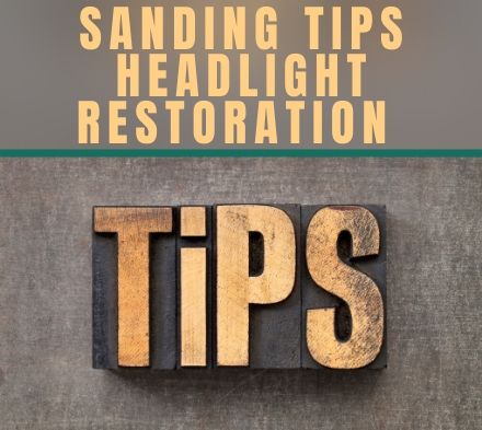 Tech Tip: Sanding Tips for Headlight Restoration