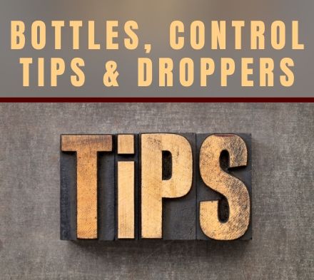 Tech Tip: Bottles, Control Tips, and Droppers