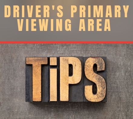 Driver’s Primary Viewing Area – Tech  Tip